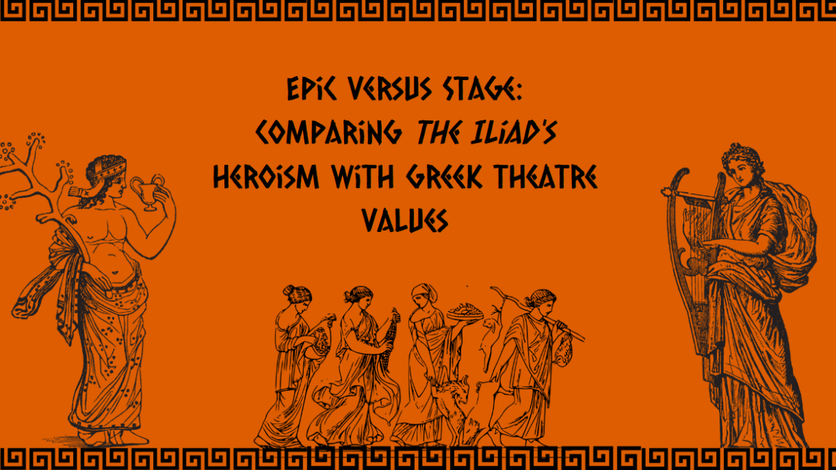 Epic versus Stage: Comparing the Iliad's Heroism with Greek Theatre Values